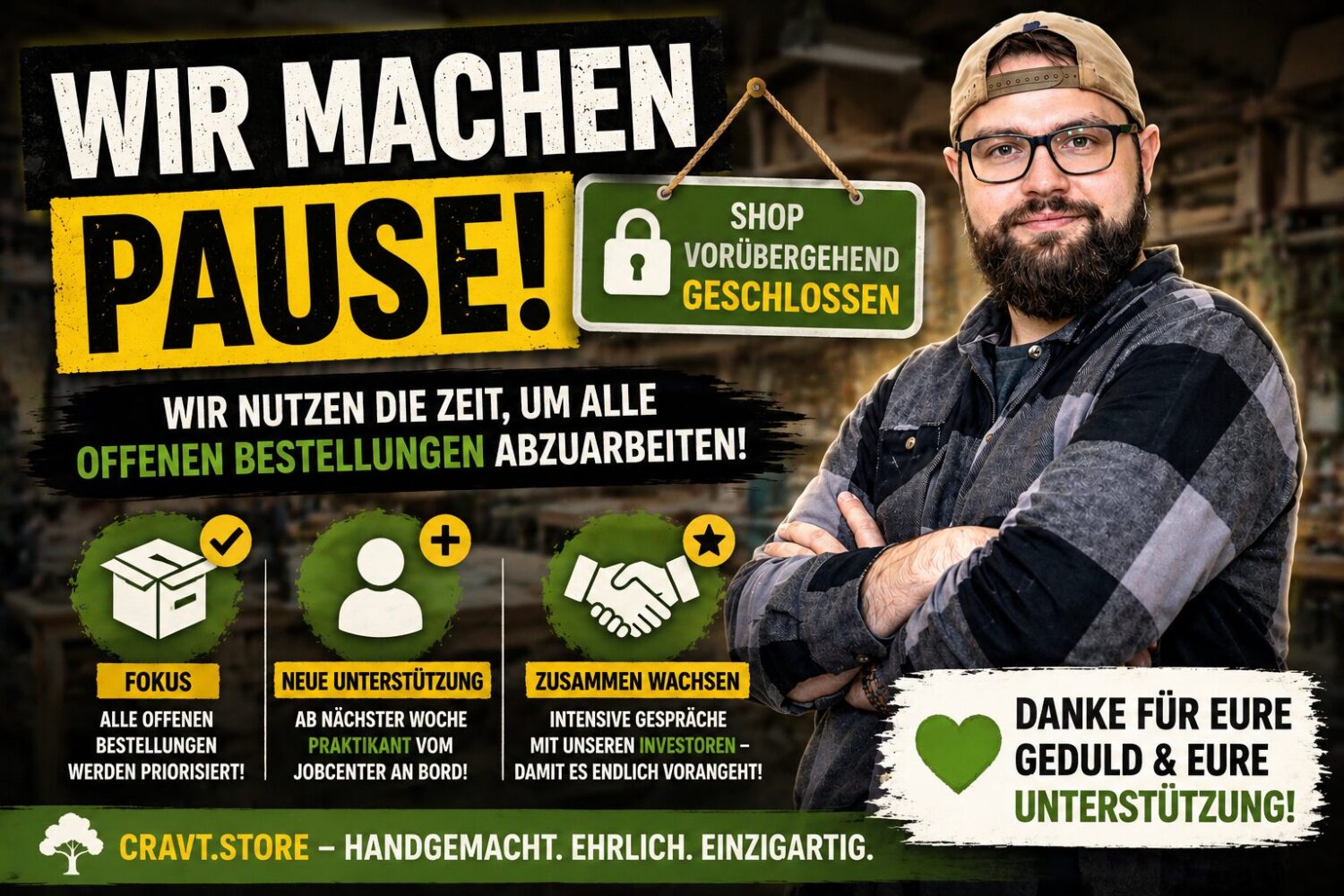 shop vorübergehend geschlossen, offene bestellungen aufarbeiten, lieferverzug handwerk shop, umstrukturierung online shop deutschland, startup produktion verbessern, praktikant jobcenter handwerk, investoren gespräche startup deutschland, shop pause wegen lieferverzug, kleine firma wachstum probleme, handwerk produktion struktur verbessern, ecommerce shop geschlossen update, kundeninformation shop schließung, werkstatt personal unterstützung, handmade shop deutschland update, shop optimierung woocommerce, startup wachstum umstrukturierung, handwerk investition deutschland, produktion offene aufträge abarbeiten, nachhaltige produktion handwerk, cravt.phnx.dev update