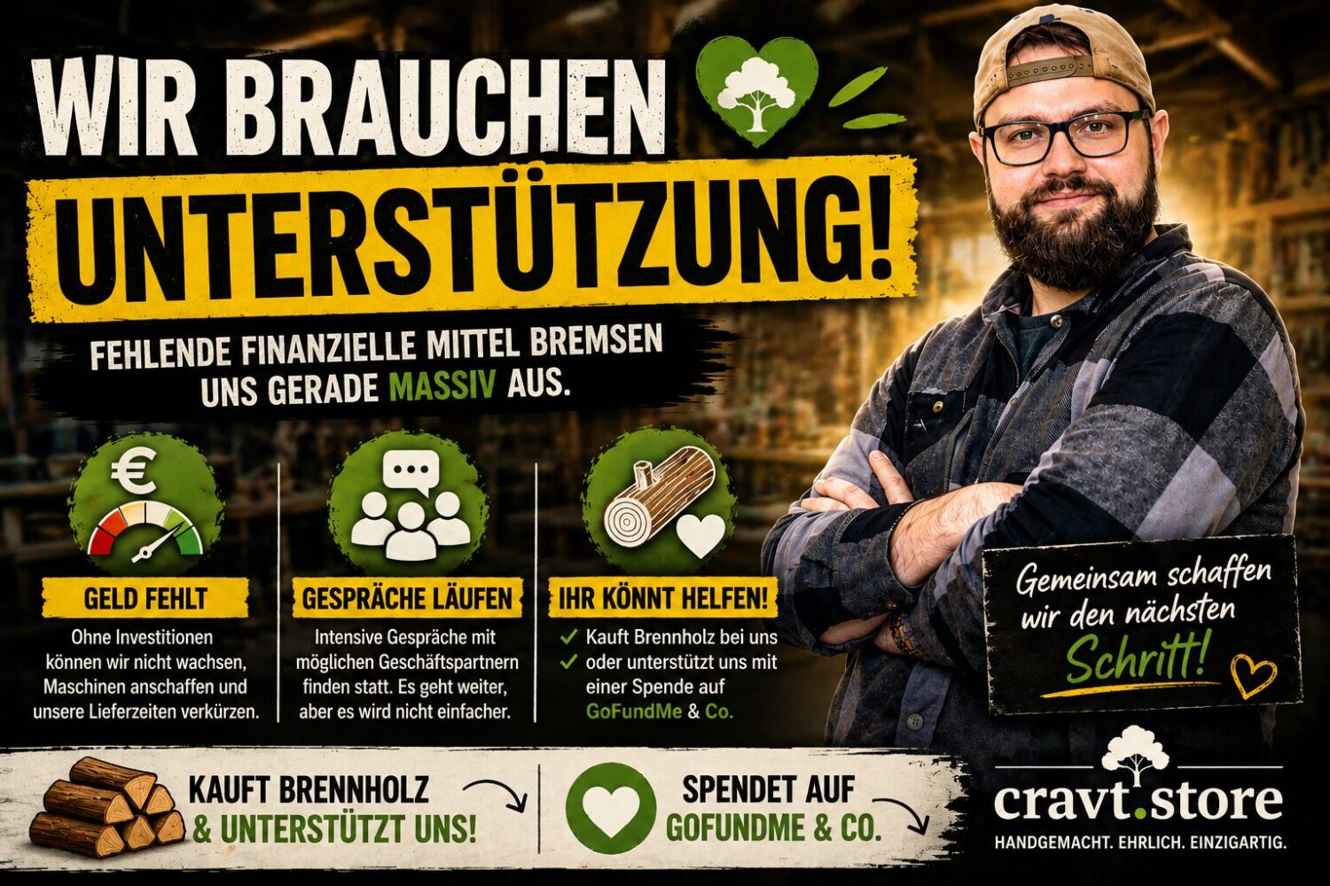 startup braucht unterstützung deutschland, kleine firma finanzielle probleme, handwerk startup investition, fehlendes kapital startup deutschland, startup wachstum finanzierung, handwerk investoren gesucht deutschland, brennholz kaufen startup unterstützen, gofundme startup deutschland, kleine manufaktur unterstützung, startup ohne investition probleme, handwerkliche produktion finanzierung, werkstatt wachstum deutschland, nachhaltiges startup unterstützen, handmade business deutschland hilfe, startup partner gesucht deutschland, handwerk finanzielle mittel fehlen, unternehmen braucht investition, kreative startup unterstützung deutschland, shop wachstum finanzierung, cravt.phnx.dev update